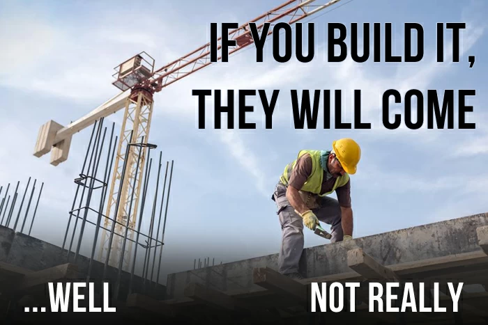あなたがそれを造れば、彼らは来るでしょう。