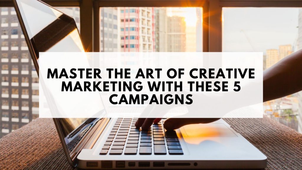 أتقن فن التسويق الإبداعي من خلال هذه الحملات الخمس