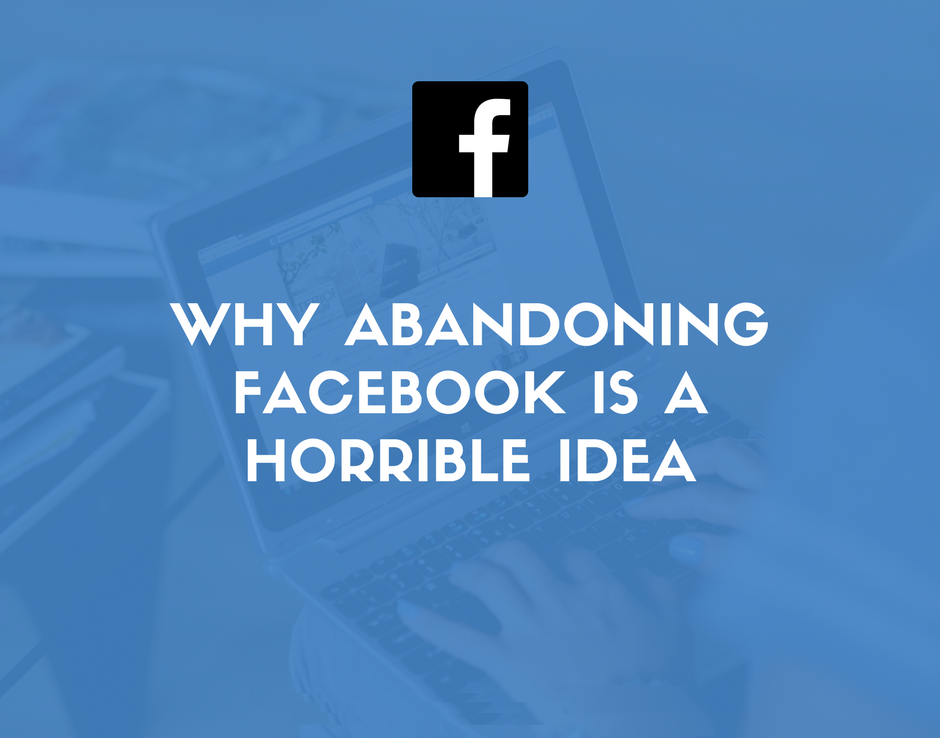 為什麼放棄Facebook對您的企業來說是一個可怕的主意？今日社交媒體