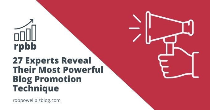 27 Experts Reveal Their Most Powerful Blog Promotion Technique
