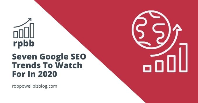 Seven Google SEO Trends To Watch For In 2020