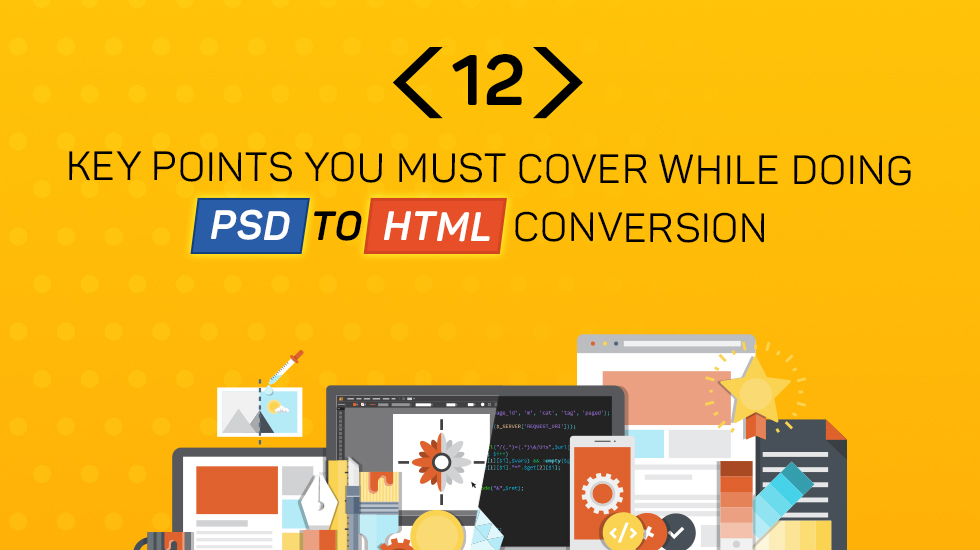 12 puncte cheie pe care trebuie să le acoperiți în timp ce faceți conversie PSD în HTML