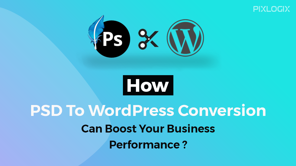 كيف يمكن لتحويل PSD إلى WordPress أن يعزز أداء عملك؟