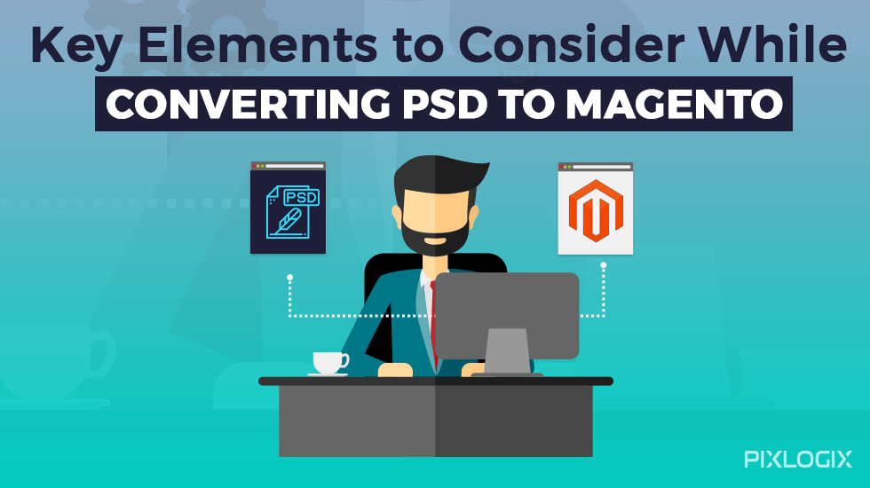 Ключевые элементы, которые следует учитывать при конвертации PSD в Magento