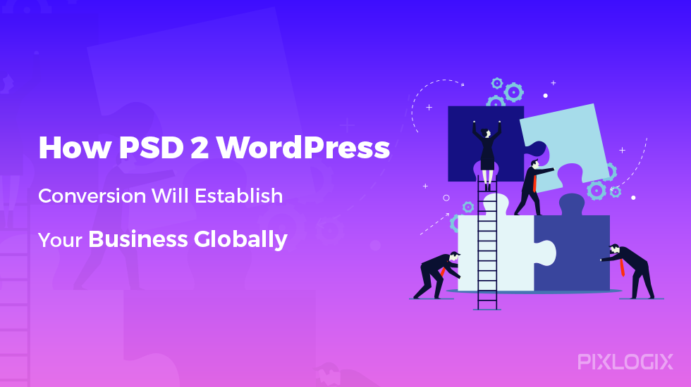 PSD 到 WordPress 的轉換將如何在全球建立您的業務