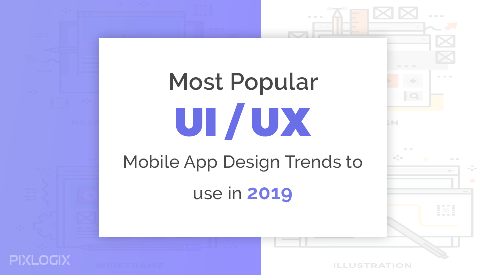 2019年に使用する最も人気のあるUI / UXモバイルアプリのデザイントレンド