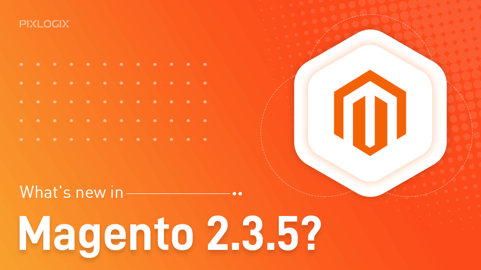Magento 2.3.5 เปิดตัวแล้ว - ภาพรวมโดยย่อของคุณสมบัติใหม่!