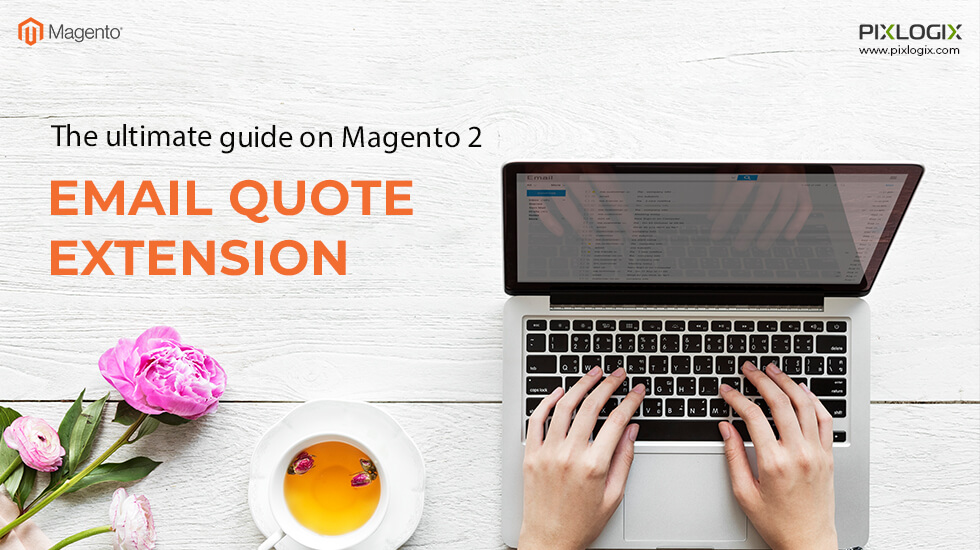 คำแนะนำขั้นสูงสุดสำหรับส่วนขยายใบเสนอราคาอีเมล Magento 2