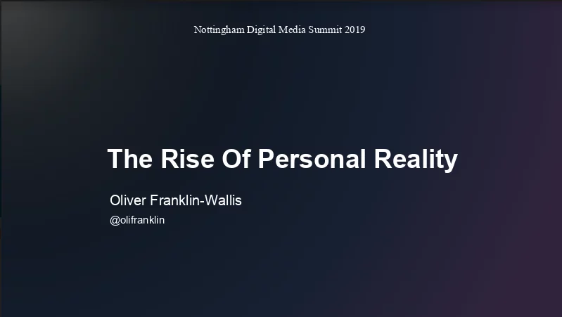 El auge de la realidad personal - Oliver Franklin-Wells - Nottingham Digital Summit