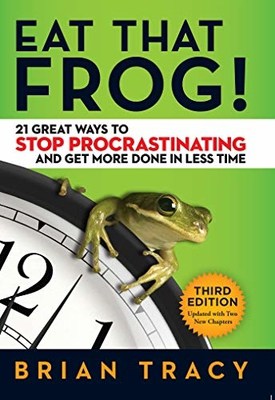 Eat That Frog!: 21 großartige Möglichkeiten, mit dem Aufschieben aufzuhören und in kürzerer Zeit mehr zu erledigen Von Brian Tracy