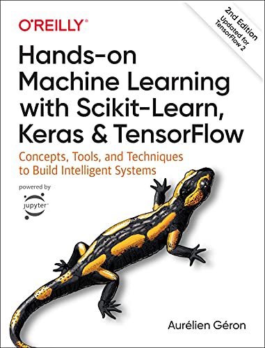 Învățare automată practică cu Scikit-Learn, Keras și TensorFlow: concepte, instrumente și tehnici pentru a construi sisteme inteligente