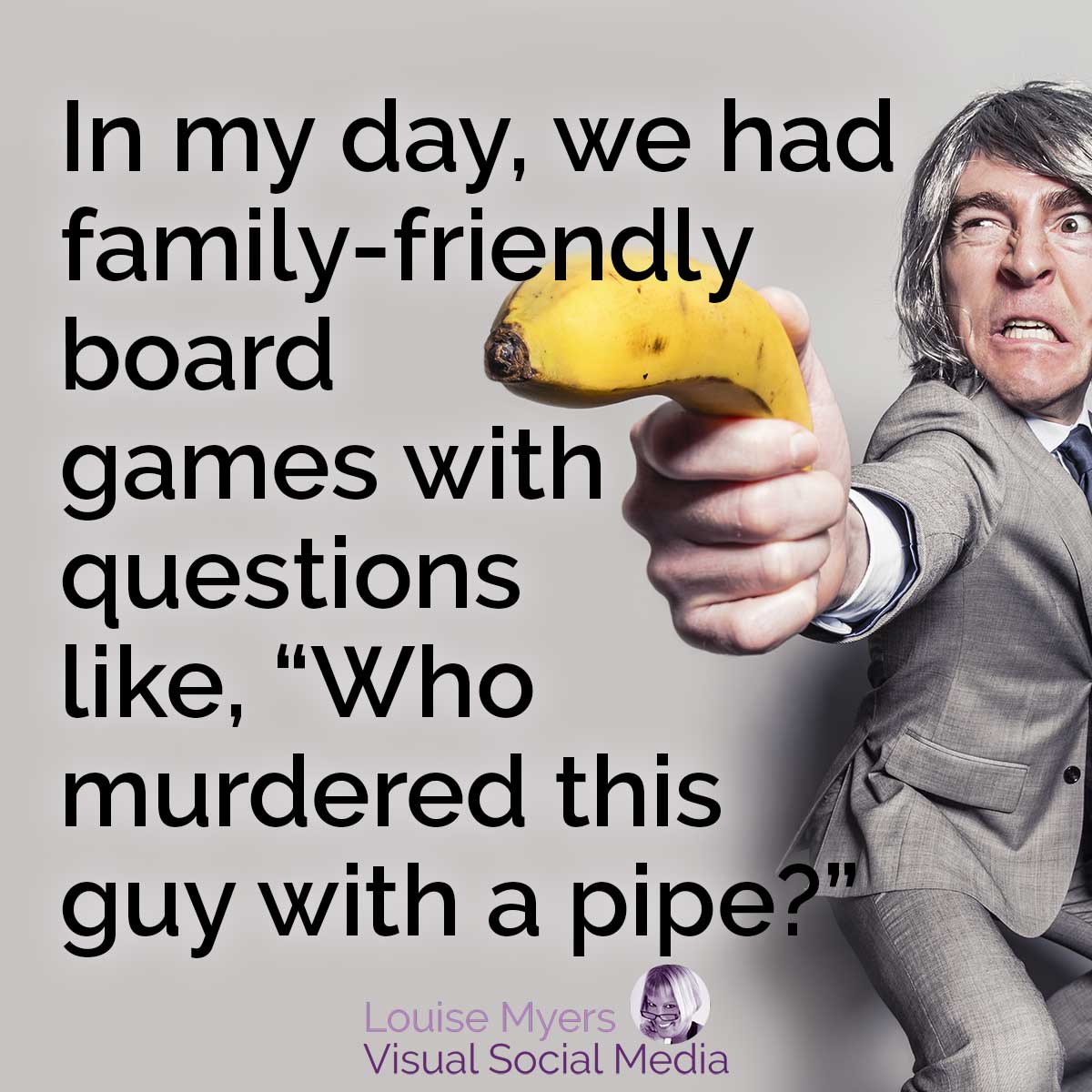 バナナ銃を持った男は、パイプで男を殺害することについて家族向けのボードゲームをしたと言います。