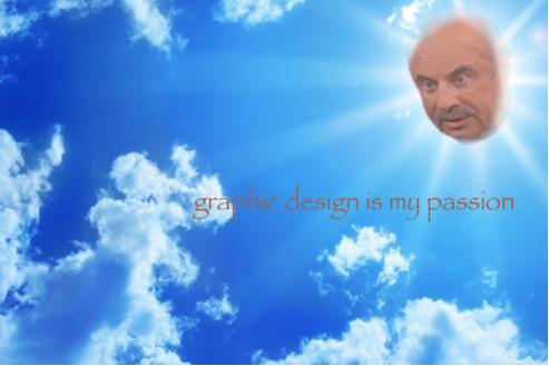 การออกแบบกราฟิกคือความหลงใหลของฉัน -30 Best Memes 22 Dr Phil’s Passion