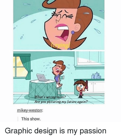 การออกแบบกราฟิกคือความหลงใหลของฉัน -30 Best Memes 12 It Could Be Anyone