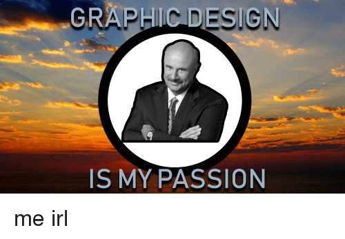 การออกแบบกราฟิกคือความหลงใหลของฉัน -30 Best Memes 9 The Suit Guy