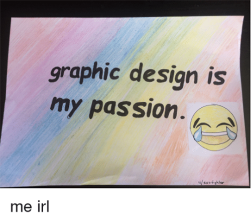 การออกแบบกราฟิกคือความหลงใหลของฉัน -30 Best Memes 10 Artists & Designers