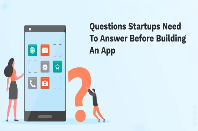 10 întrebări la care trebuie să răspundă startup-urile înainte de a construi o aplicație
