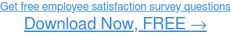 Obțineți întrebări gratuite pentru sondajul de satisfacție a angajaților Descărcați acum, GRATUIT →