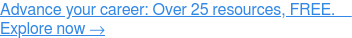 Avance sua carreira: mais de 25 recursos GRATUITOS. Explorar agora →