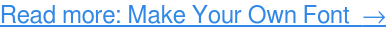 เรียนรู้เพิ่มเติม: สร้างแบบอักษรของคุณเอง →