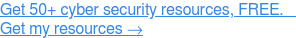 Obțineți peste 50 de resurse de securitate cibernetică, GRATUIT. Obțineți resursele mele →