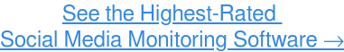 See the Easiest-to-Use Social Media Monitoring Software →