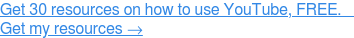 Holen Sie sich KOSTENLOS Ressourcen zur Verwendung von YouTube. Erkunden →