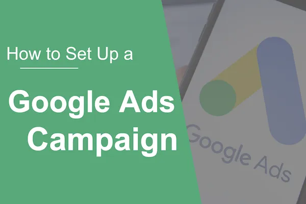 성공적인 Google Ads 캠페인을 설정하는 방법, Google Ads 캠페인 실적을 개선하는 방법, 성공적인 Google Ads 캠페인을 만드는 방법