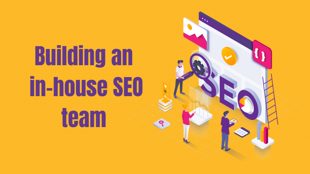 SEO 促进业务增长:8 种行之有效的方法 8 Building an in-house SEO team