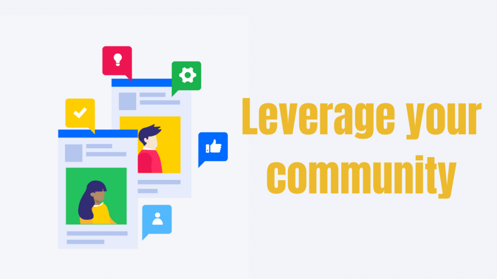 Leverage your community