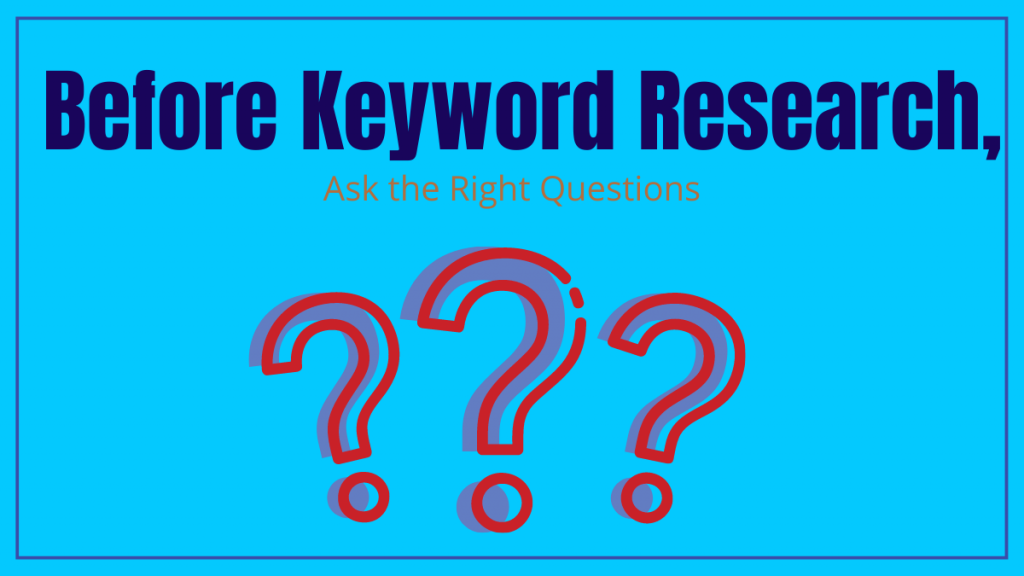 Before Keyword Research Ask the Right Questions