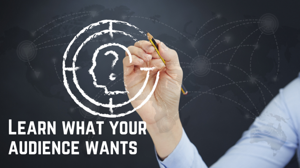 Learn what your audience wants