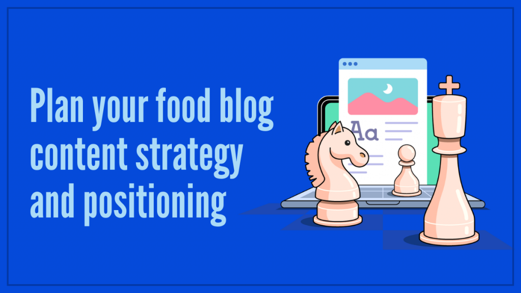 Cómo iniciar un blog de comida en 2022 5 Plan your food blog content strategy and positioning