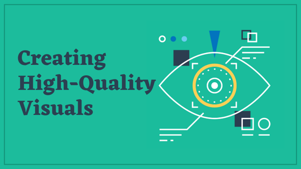 Creating High-Quality Visuals