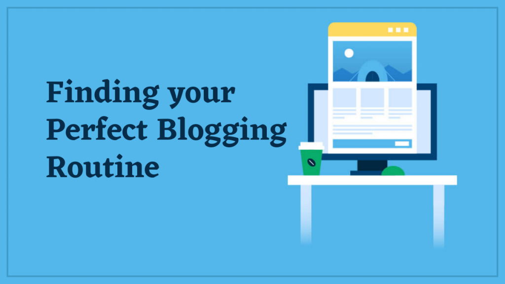 Finding your perfect blogging routine