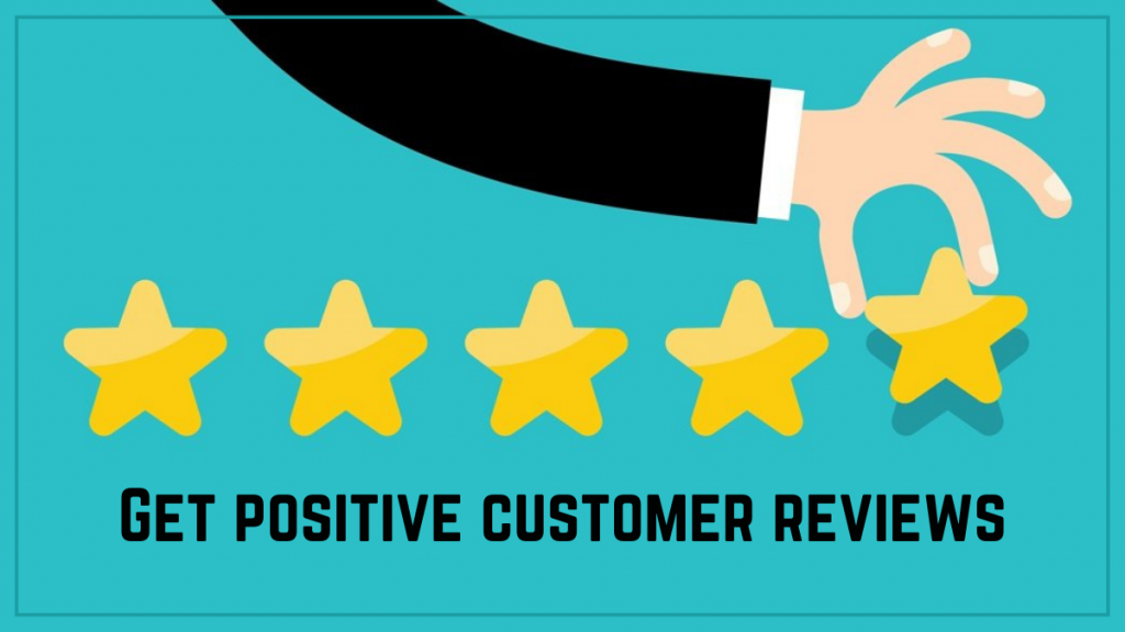 Get positive customer reviews