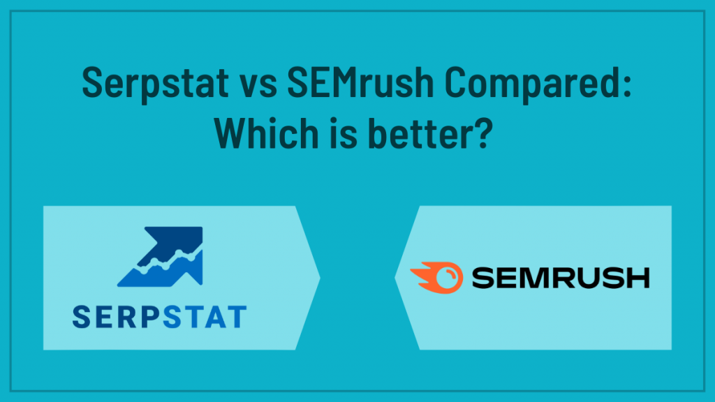 Serpstat vs SEMrush Compared Which is better