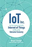 IoT Inc.: Bagaimana Perusahaan Anda Dapat Menggunakan Internet of Things untuk Menang dalam Ekonomi Hasil