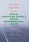 APICS: محترف سلسلة التوريد المعتمد (CSCP) - دليل الدراسة - امتحانات الممارسة: 5 امتحانات وهمية -750 سؤالا
