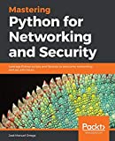 Dominar Python para redes y seguridad: aproveche las secuencias de comandos y las bibliotecas de Python para superar los problemas de redes y seguridad