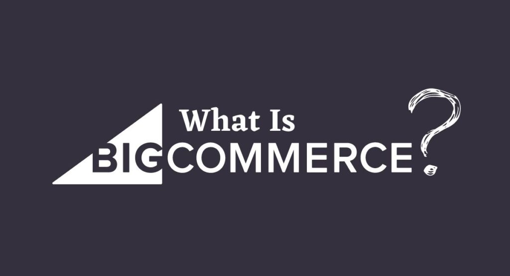 BigCommerce คืออะไร