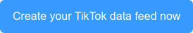 Crea tu feed de datos de TikTok ahora