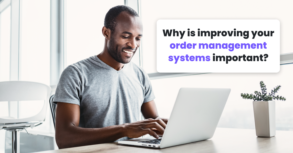 Dlaczego ulepszanie systemów zarządzania zamówieniami jest ważne?