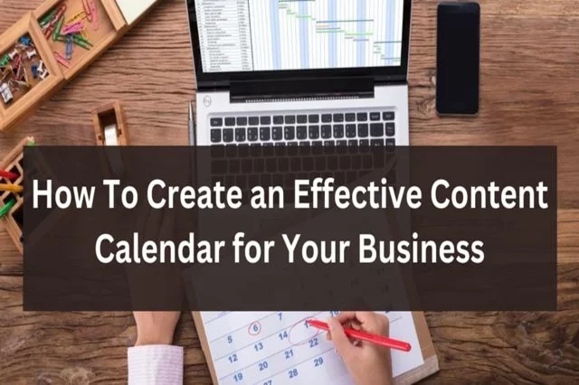 Comment créer un calendrier de contenu efficace pour votre entreprise