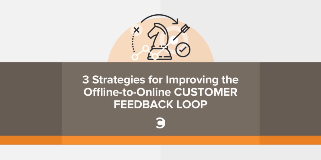 改善线下到线上客户反馈循环的 3 种策略