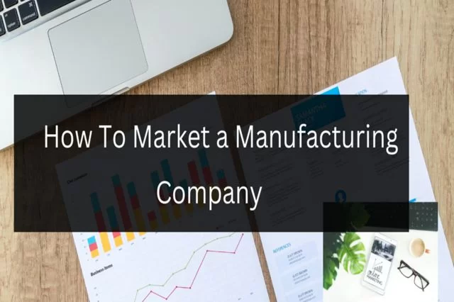 Wie man ein Produktionsunternehmen vermarktet