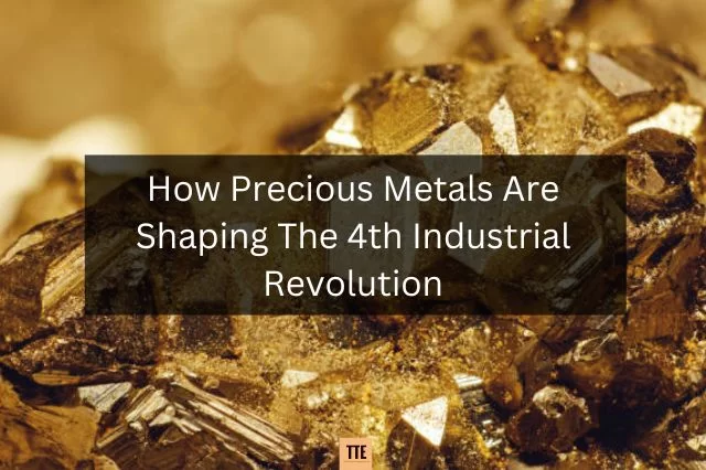 Cum metalele prețioase modelează a patra revoluție industrială