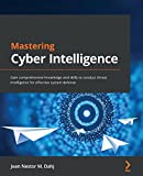 การเรียนรู้ Cyber ​​Intelligence: รับความรู้และทักษะที่ครอบคลุมเพื่อดำเนินการข่าวกรองภัยคุกคามสำหรับการป้องกันระบบที่มีประสิทธิภาพ