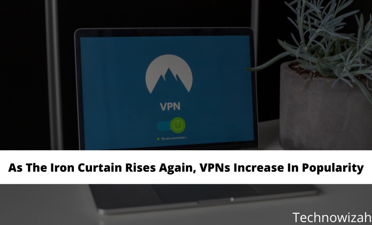 Alors que le rideau de fer se lève à nouveau, les VPN gagnent en popularité As The Iron Curtain Rises Again, VPNs Increase In Popularity