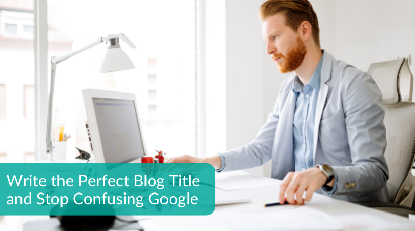 Escriba el título de blog perfecto y deje de confundir a Google (1)